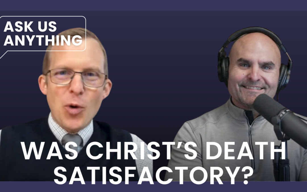 Was Christ’s Death Satisfactory?