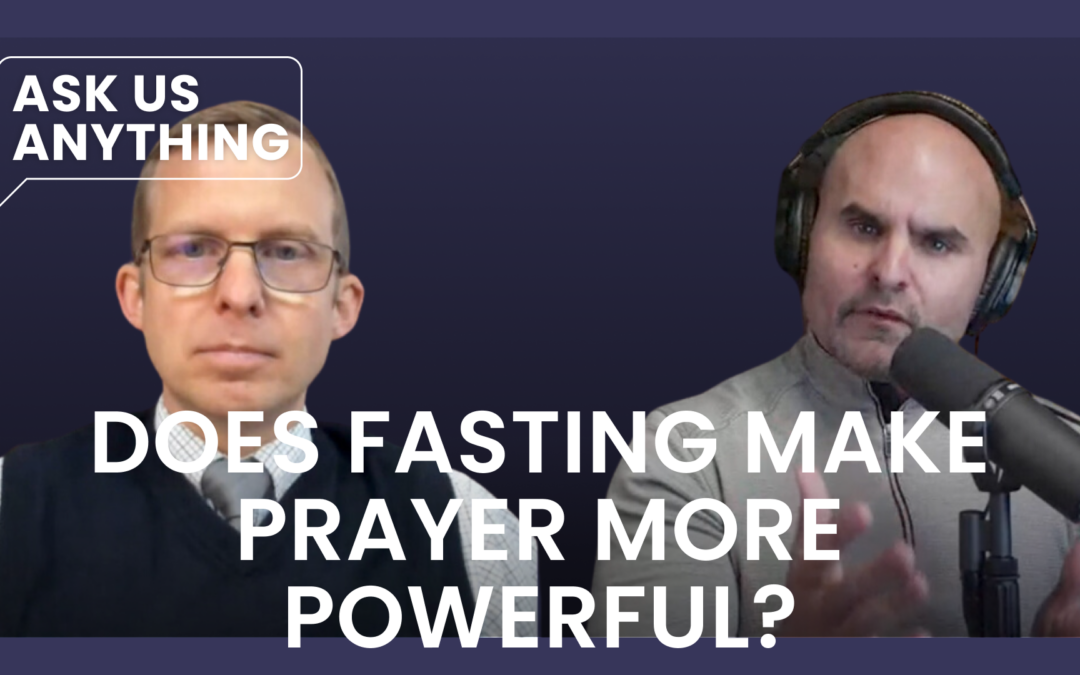 Does Fasting Make Prayer More Powerful?