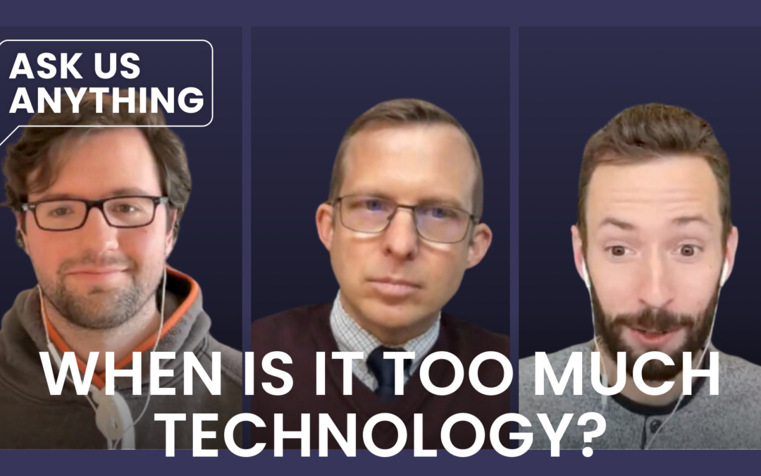 When Is It Too Much Technology?