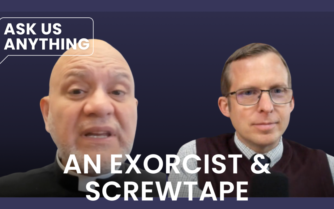 An Exorcist’s Thoughts on The Screwtape Letters