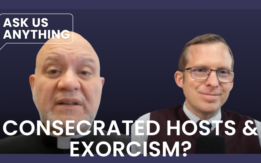 Why Don’t Exorcists Use Consecrated Hosts?