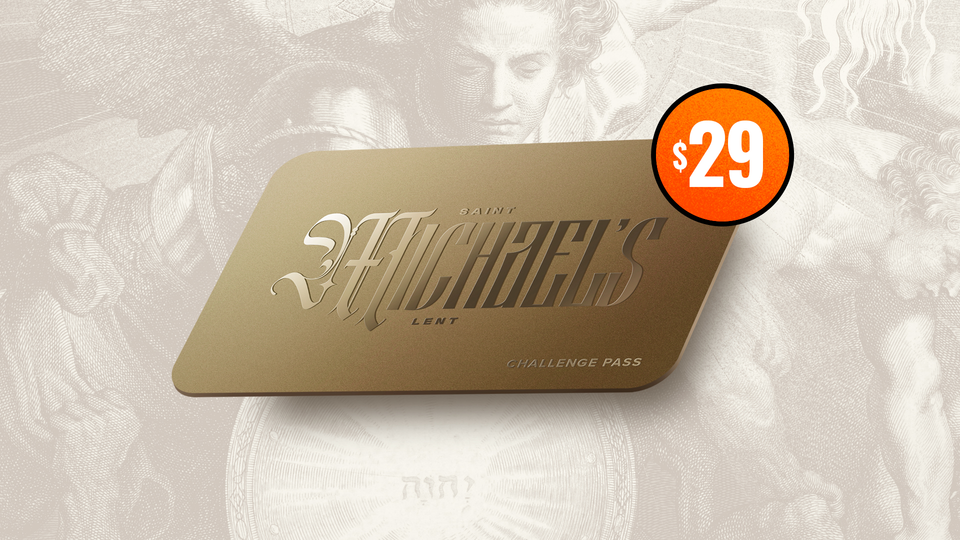 A gold Challenge Pass card, embossed with "Saint Michael's Lent" in elegant script, rests against a faded illustration of St. Michael the Archangel. A bold orange price badge reading "$29" sits in the corner, highlighting the cost of the Challenge Pass tier. The design evokes the weight and dignity of the tradition while making clear the simple, one-time investment required to join.