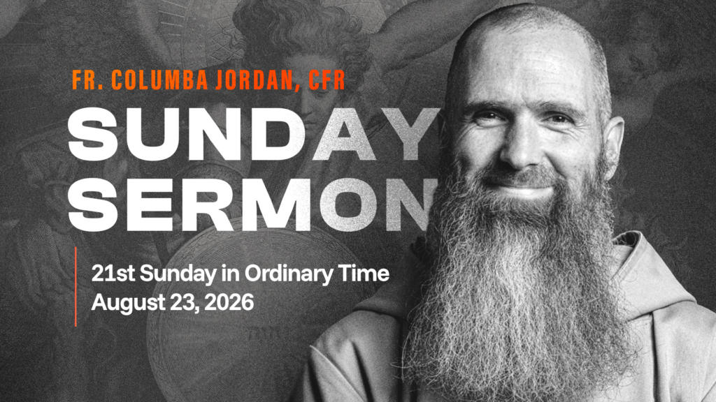 Fr. Columba Jordan, CFR, featured in a Sunday Sermon graphic for the 21st Sunday in Ordinary Time, August 23, 2026.