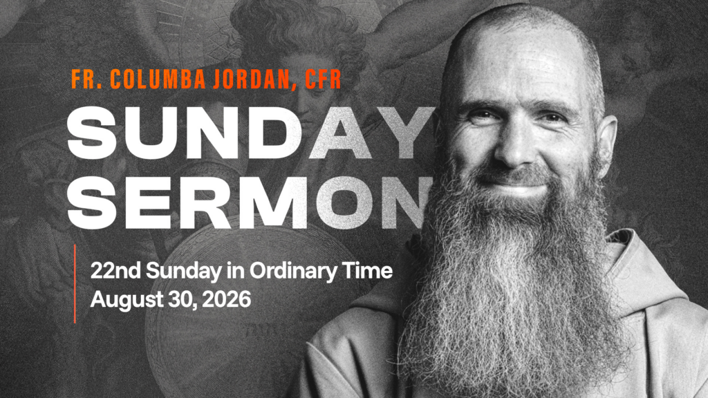 Fr. Columba Jordan, CFR, featured in a Sunday Sermon graphic for the 22nd Sunday in Ordinary Time, August 30, 2026.