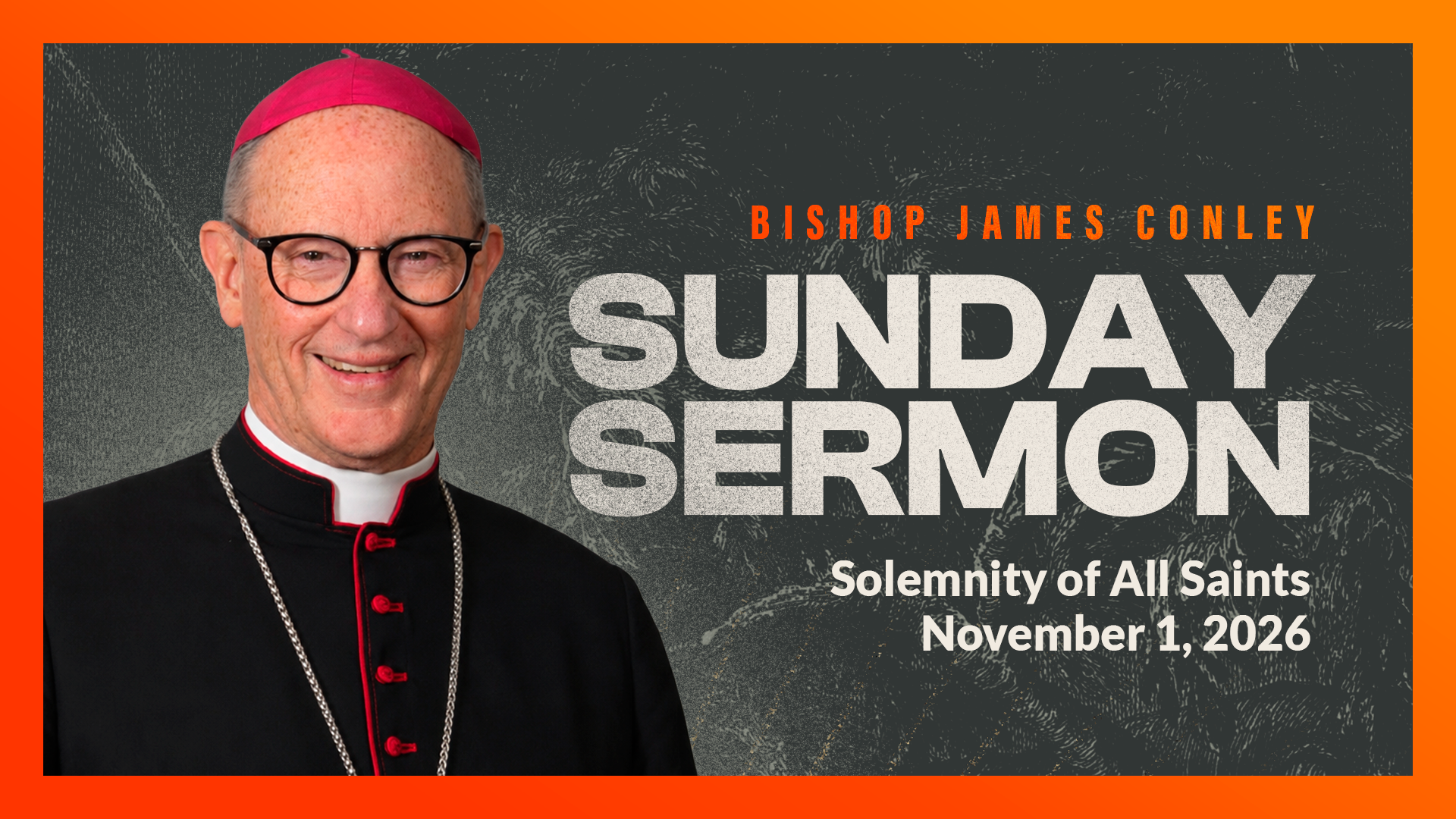Bishop James Conley smiling beside the words Sunday Sermon, Solemnity of All Saints, November 1, 2026